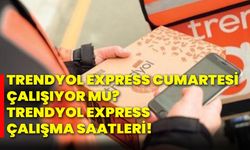 Trendyol Express cumartesi çalışıyor mu? Trendyol Express çalışma saatleri!