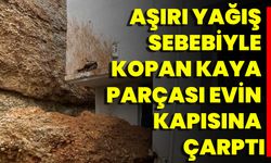 Aşırı Yağış Sebebiyle Kopan Kaya Parçası Evin Kapısına Çarptı