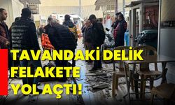 Tavandaki delik felakete yol açtı!