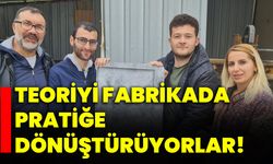 Teoriyi fabrikada pratiğe dönüştürüyorlar!