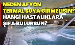 Neden Afyon termal suya girmelisin? Hangi hastalıklara şifa bulursun?