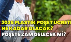 2025 plastik poşet ücreti ne kadar olacak? Poşete zam gelecek mi?