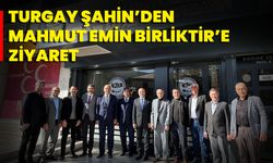 Turgay Şahin’den Mahmut Emin Birliktir’e Ziyaret