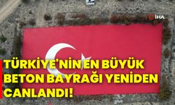 Türkiye'nin en büyük beton bayrağı yeniden canlandı!