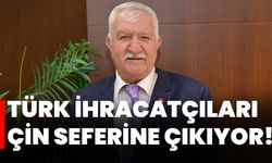 Türk ihracatçıları Çin seferine çıkıyor!