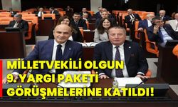 Milletvekili Olgun 9. yargı paketi görüşmelerine katıldı!