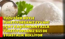 Tuzu eğer böyle tüketiyorsanız eyvah! 1 Çay kaşığından fazla tüketiyorsanız sizi de 3 hastalık bekliyor