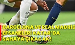 Barcelona ve Real Madrid efsaneleri Katar’da sahaya çıkacak!