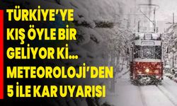 Türkiye’ye kış öyle bir geliyor ki… Meteoroloji’den 5 ile kar uyarısı