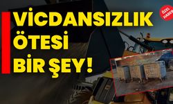 VİCDANSIZLIK ÖTESİ BİR ŞEY!