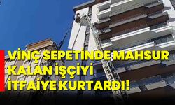 Vinç sepetinde mahsur kalan işçiyi itfaiye kurtardı!