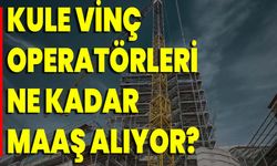 Kule Vinç Operatörleri Ne Kadar Maaş Alıyor?