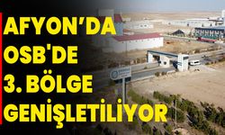 AFYON’DA OSB'DE 3. BÖLGE GENİŞLETİLİYOR