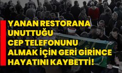 Yanan restorana unuttuğu cep telefonunu almak için geri girince hayatını kaybetti!