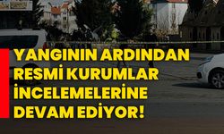 Yangının ardından resmi kurumlar incelemelerine devam ediyor!