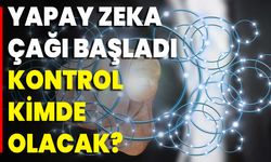 Yapay Zeka Çağı Başladı: Kontrol Kimde Olacak?