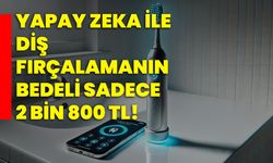 Yapay Zeka ile diş fırçalamanın bedeli sadece 2 bin 800 TL!