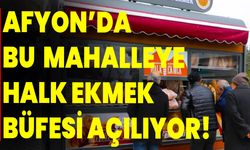 AFYON’DA BU  MAHALLEYE HALK EKMEK BÜFESİ GELİYOR