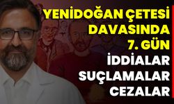 Yenidoğan Çetesi Davasında 7. Gün: İddialar Suçlamalar Cezalar