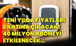 Yeni yılda fiyatları 2 katına çıkacak! 40 Milyon aboneyi etkilenecek…