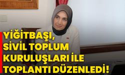 Yiğitbaşı, Sivil Toplum Kuruluşları ile Toplantı Düzenledi!