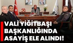 Vali Yiğitbaşı başkanlığında asayiş ele alındı!