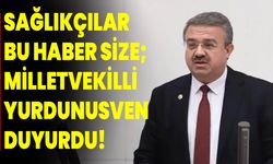 Sağlıkçılar Bu Haber Size; Milletvekilli Yurdunusven Duyurdu!