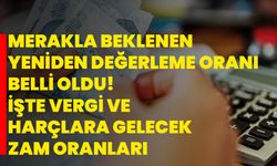 Merakla beklenen yeniden değerleme oranı belli oldu! İşte vergi ve harçlara gelecek zam oranları