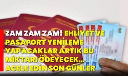 Zam zam zam! Ehliyet ve pasaport yenileme yapacaklar artık bu miktarı ödeyecek… Acele edin son günler