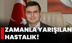 Zamanla yarışılan hastalık!