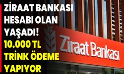 Ziraat Bankası Hesabı Olan Yaşadı! 10.000 Tl Trink Ödeme Yapıyor