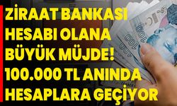 Ziraat Bankası hesabı olana büyük müjde! 100.000 TL anında hesaplara geçiyor