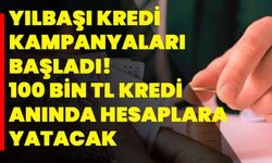 Yılbaşı kredi kampanyaları başladı! 100 Bin TL kredi anında hesaplara yatacak