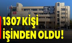 1307 Kişi İşinden Oldu!