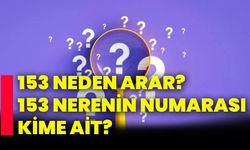 153 neden arar? 153 nerenin numarası, kime ait?