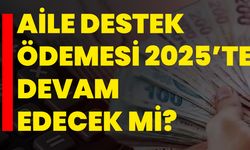 Aile destek ödemesi 2025'te devam edecek mi?