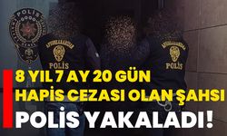 8 yıl 7 ay 20 gün hapis cezası olan şahsı polis yakaladı!