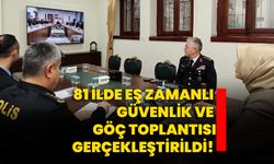 81 İlde Eş Zamanlı Güvenlik ve Göç Toplantısı Gerçekleştirildi!