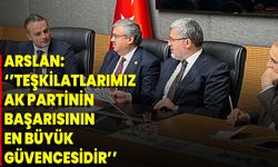 Teşkilatlarımız AK Partinin Başarısının En Büyük Güvencesidir