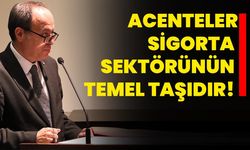 Acenteler sigorta sektörünün temel taşıdır!