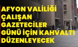 Afyonkarahisar Valiliği, Çalışan Gazeteciler Günü İçin Kahvaltı Düzenleyecek