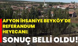 Afyon İhsaniye Beyköy'de Referandum Heyecanı: Sonuç Belli Oldu!