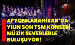 Afyonkarahisar’da yılın son TSM konseri müzik severlerle buluşuyor!