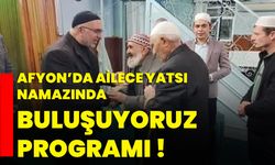 Afyon’da ailece yatsı namazında buluşuyoruz programı !