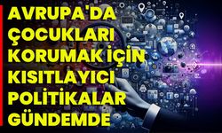 Avrupa'da Çocukları Korumak İçin Kısıtlayıcı Politikalar Gündemde