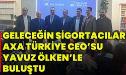 Geleceğin Sigortacıları AXA Türkiye CEO’su Yavuz Ölken’le Buluştu