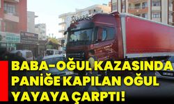 Baba-oğul kazasında paniğe kapılan oğul yayaya çarptı!