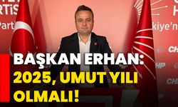 Başkan Erhan: 2025, umut yılı olmalı!