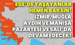 Ege’de yaşayanlar hemen baksın! İzmir, Muğla, Aydın ve Manisa, pazartesi ve salı’da devam edecek!