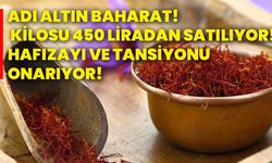 Adı altın baharat! kilosu 450 liradan satılıyor! Hafızayı ve tansiyonu onarıyor!